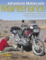 Adventure Motorcycle Maintenance The Essential Guide to All the Skills Needed to Maintain and Prepare a Modern Adventure Motorcycle