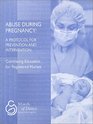 Abuse During Pregnancy  A Protocol for Prevention and Intervention