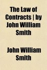 The Law of Contracts  by John William Smith