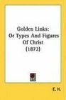 Golden Links Or Types And Figures Of Christ