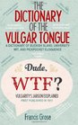 The Dictionary of the Vulgar Tongue A Dictionary of Buckish Slang University Wit and Pickpocket Eloquence  With Accompanying Facts Free Audio Links and Illustrations