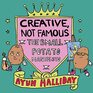 Creative Not Famous The Small Potato Manifesto