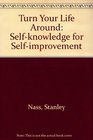 Turn Your Life Around Selfknowledge for Selfimprovement