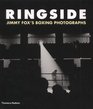 Ringside The Boxing Photographs of James A Fox