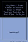 Living Beyond Breast Cancer A Survivor's Guide for When Treatment Ends and the Rest of Your Life Begins
