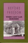 Before Freedom When I Just Can Remember TwentySeven Oral Histories of Former South Carolina Slaves