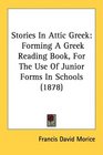 Stories In Attic Greek Forming A Greek Reading Book For The Use Of Junior Forms In Schools