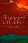 The Peacock's Children The Struggle for Freedom in Burma 1885Present