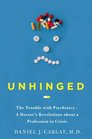 Unhinged The Trouble with Psychiatry  A Doctor's Revelations about a Profession in Crisis