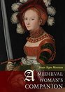 A Medieval Woman's Companion Women's Lives in the European Middle Ages