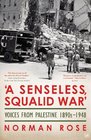A Senseless Squalid War Voices from Palestine 19451948