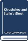 Khrushchev and Stalin's Ghost  Text Background and Meaning of Khrushchev's Secret Report to the Twentieth Congress on the Night of February 2425 1956
