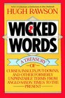 Wicked Words  A Treasury of Curses Insults PutDowns and Other Formerly Unprintable Terms from AngloSaxon Times to the Present