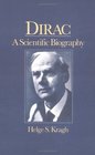 Dirac A Scientific Biography