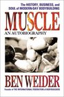 Muscle The History Business and Soul of ModernDay Bodybuilding