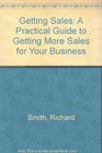 Getting Sales A Practical Guide to Getting More Sales for Your Business