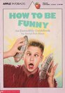 How to Be Funny An ExtraSilly Guidebook