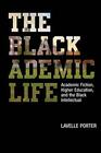 The Blackademic Life Academic Fiction Higher Education and the Black Intellectual