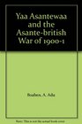 Yaa Asantewaa and the AsanteBritish War of 19001 Yaa Asantewaa and the AsanteBritish War of 19001