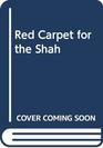 Red Carpet for the Shah