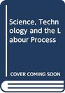 Science Technology and the Labour Process