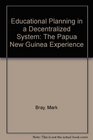 Educational Planning in a Decentralized System The Papua New Guinean Experience