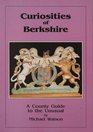 Curiosities of Berkshire A County Guide to the Unusual