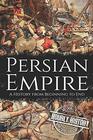 Persian Empire: A History from Beginning to End