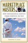 Marketplace Masters  How Professional Service Firms Compete to Win