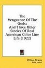 The Vengeance Of The Gods And Three Other Stories Of Real American Color Line Life