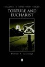 Torture and Eucharist Theology Politics and the Body of Christ