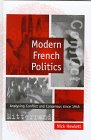 Modern French Politics Analysing Conflict and Consensus Since 1945