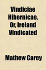 Vindiciae Hibernicae Or Ireland Vindicated
