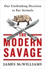 The Modern Savage Our Unthinking Decision to Eat Animals