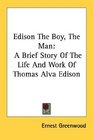 Edison The Boy The Man A Brief Story Of The Life And Work Of Thomas Alva Edison