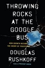 Throwing Rocks at the Google Bus How Growth Became the Enemy of Prosperity