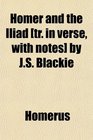 Homer and the Iliad  by JS Blackie