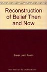 Reconstruction of Belief Then and Now