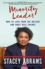 Minority Leader How to Lead from the Outside and Make Real Change