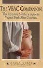 The VBAC Companion : The Expectant Mother's Guide to Vaginal Birth After Cesarean