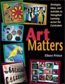 Art Matters Strategies Ideas and Activities to Strengthen Learning Across the Curriculum
