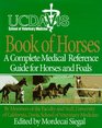UC Davis School of Veterinary Medicine Book of Horses A Complete Medical Reference Guide for Horses and Foals