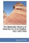 The Diplomatic History of America Its First Chapter 145214931494