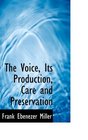 The Voice Its Production Care and Preservation