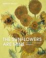 The Sunflowers Are Mine The Story of Van Gogh's Masterpiece