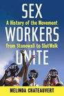 Sex Workers Unite: A History of the Movement from Stonewall to Slutwalk