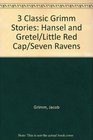 3 Classic Grimm Stories Hansel and Gretel/Little Red Cap/Seven Ravens