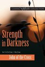 Strength in Darkness Wisdom from John of the Cross