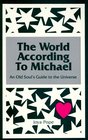 The World According to Michael An Old Soul's Guide to the Universe