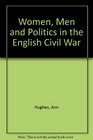 Women Men and Politics in the English Civil War